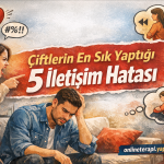 Çiftlerin En Sık Yaptığı 5 İletişim Hatası