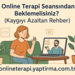 İlk Online Terapi Seansından Ne Beklemelisiniz? (Kaygıyı azaltan rehber)