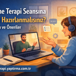 Online Terapi Seansına Nasıl Hazırlanmalısınız? İpuçları ve Öneriler