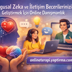Duygusal Zeka ve İletişim Becerilerinizi Geliştirmek İçin Online Danışmanlık