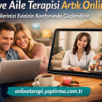 Çift ve Aile Terapisi Artık Online: İlişkilerinizi Evinizin Konforunda Güçlendirin